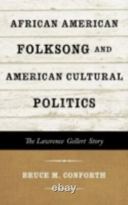 African American Folksong and American Cultural Politics The Lawrence Gellert S