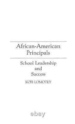 African-American Principals School Leadership and Success by Kofi Lomotey Engl