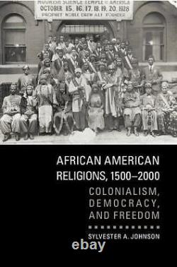 African American Religions, 1500-2000 Colonialism, Democracy, and Freedom