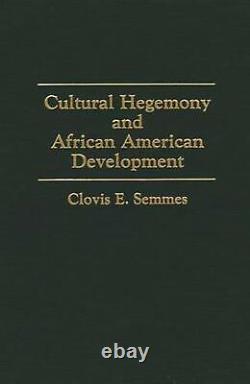 Cultural Hegemony and African American Development by Clovis E. Semmes (English)