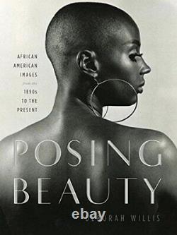 'Posing Beauty: Images africaines américaines des années 1890 à nos jours' par Deborah Willis.